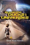 Regarding Ducks and Universes - Neve Maslakovic