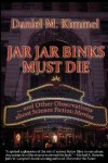 Jar Jar Binks Must Die - Daniel M. Kimmel