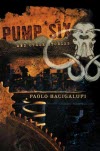 Pump Six and Other Stories - Paolo Bacigalupi