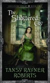 The Shattered City - Tansy Rayner Roberts