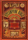 The Steampunk Bible - Jeff VanderMeer & S.J. Chambers