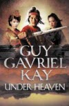Under Heaven - Guy Gavriel Kay