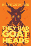 They Had Goat Heads - D. Harlan Wilson