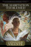 The Habitation of the Blessed - Catherynne M. Valente